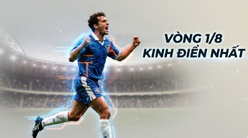 Vòng 1/8 là gì? Thể thức Round of 16 trong bóng đá chi tiết